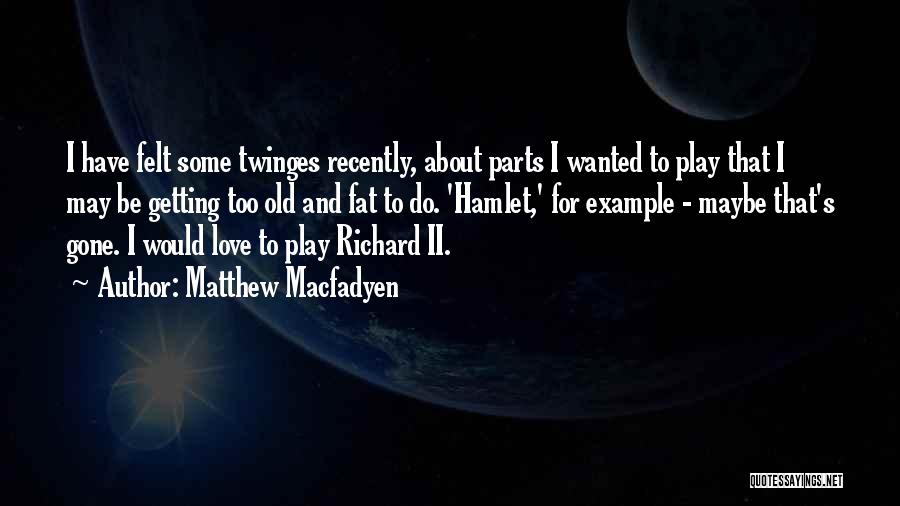 Hamlet Love Quotes By Matthew Macfadyen