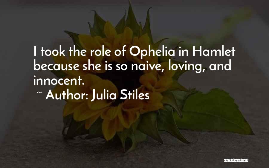 Hamlet Not Loving Ophelia Quotes By Julia Stiles