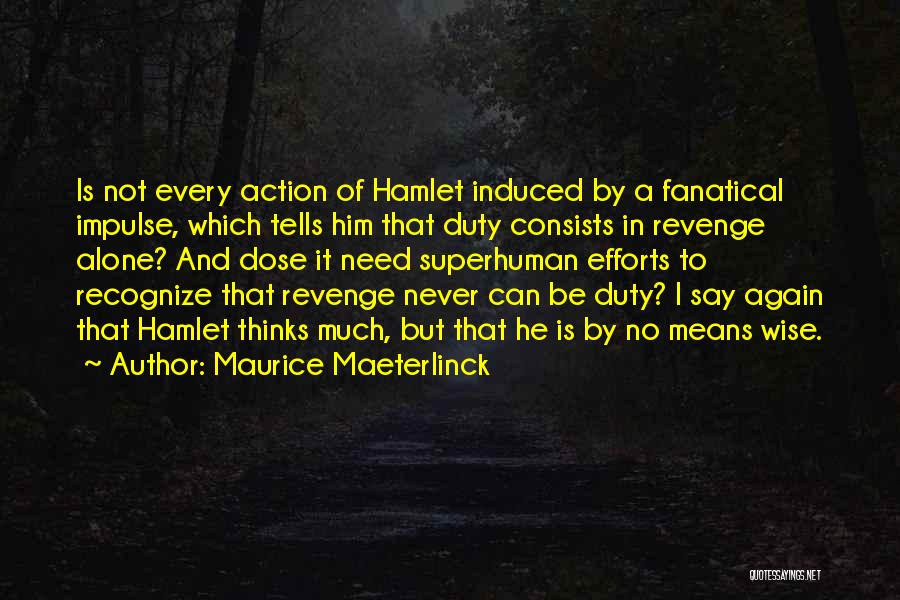 Hamlet Thinks Too Much Quotes By Maurice Maeterlinck