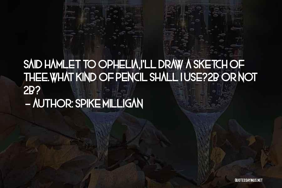Hamlet Who Said It Quotes By Spike Milligan
