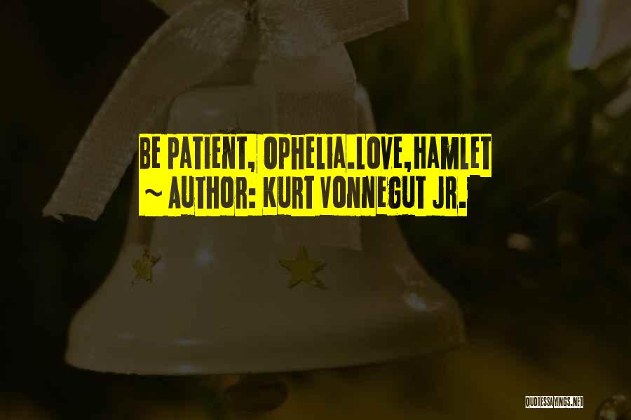 Hamlet's Love For Ophelia Quotes By Kurt Vonnegut Jr.