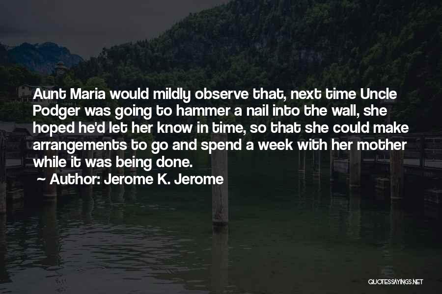 Hammer And Nail Quotes By Jerome K. Jerome