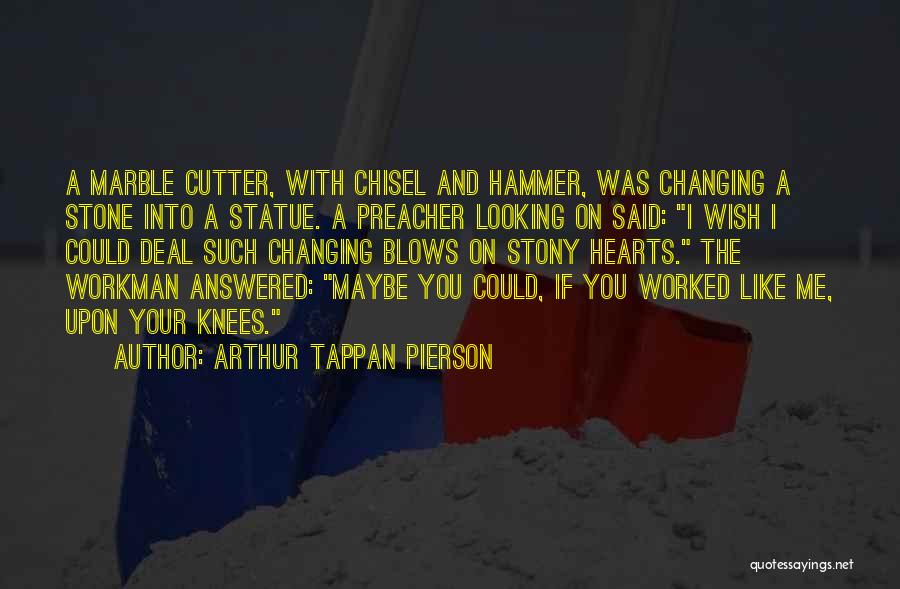 Hammer & Chisel Quotes By Arthur Tappan Pierson