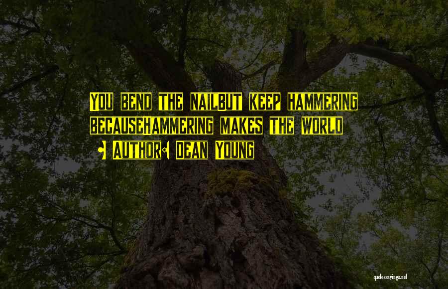 Hammering Quotes By Dean Young