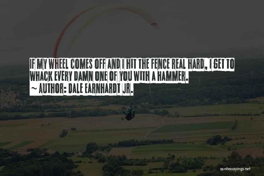 Hammers Quotes By Dale Earnhardt Jr.