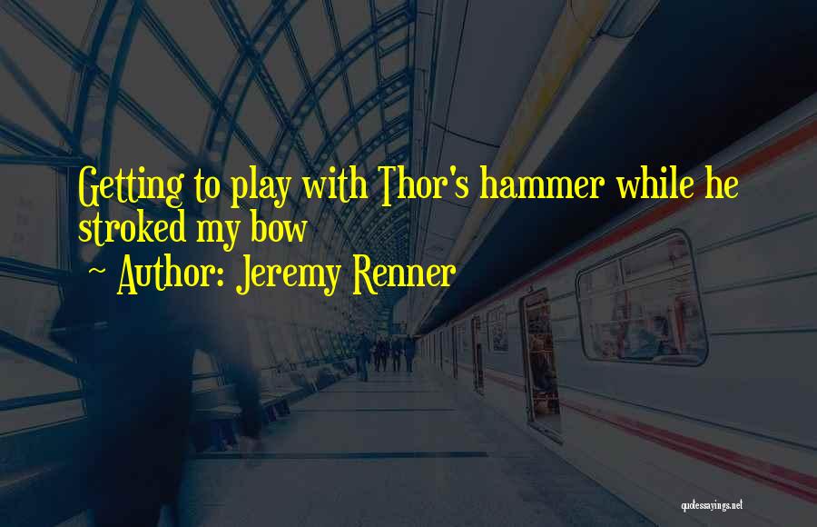 Hammers Quotes By Jeremy Renner