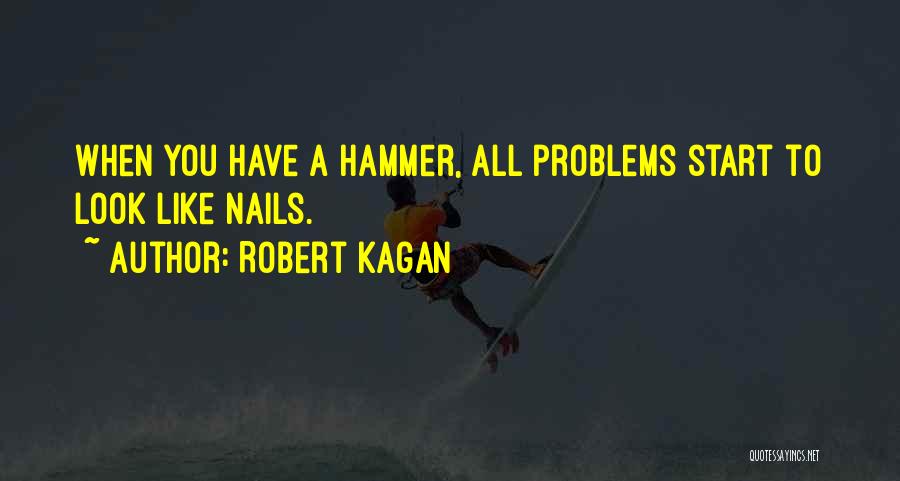 Hammers Quotes By Robert Kagan