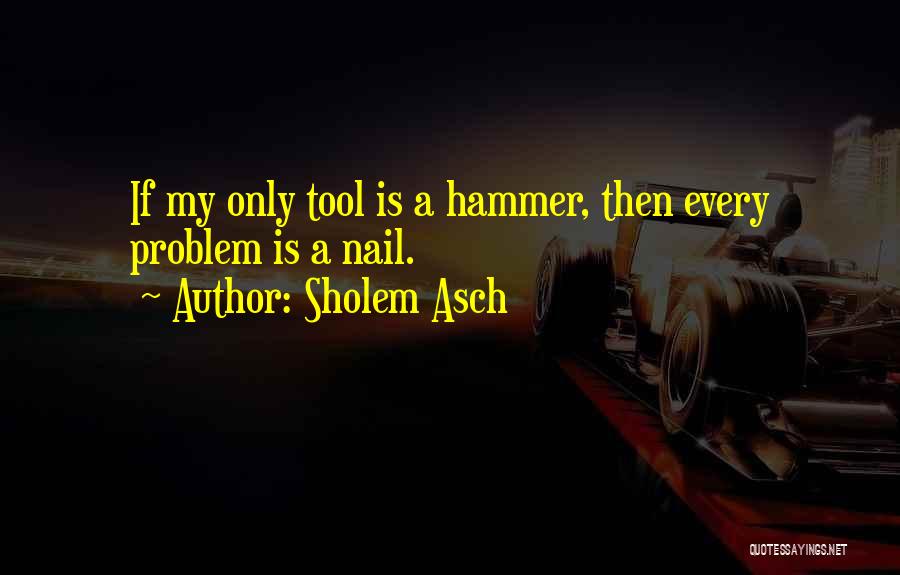 Hammers Quotes By Sholem Asch