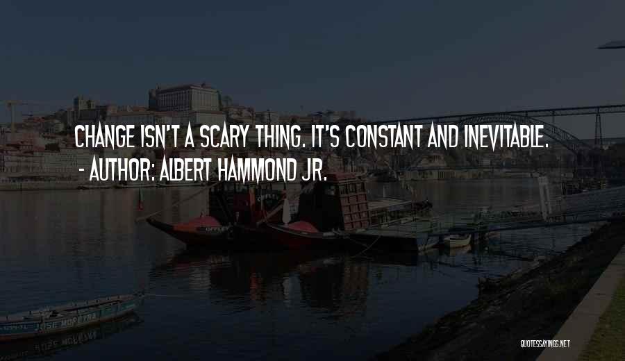 Hammond Quotes By Albert Hammond Jr.