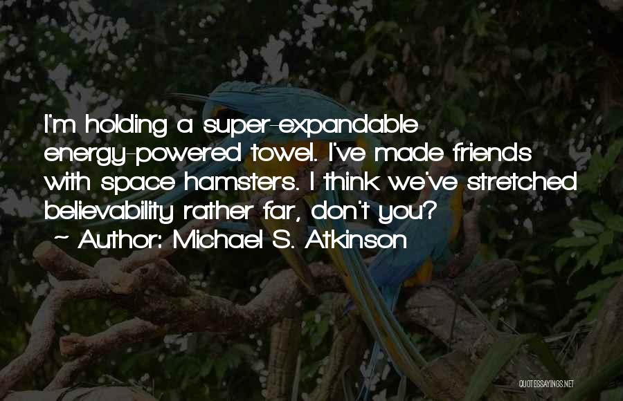 Hamsters Quotes By Michael S. Atkinson