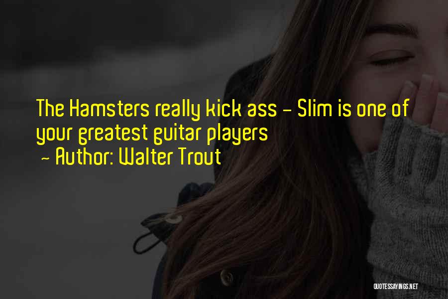 Hamsters Quotes By Walter Trout