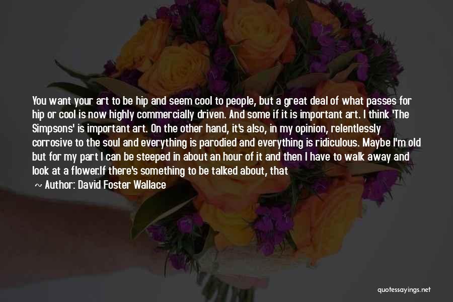 Hand Art Quotes By David Foster Wallace