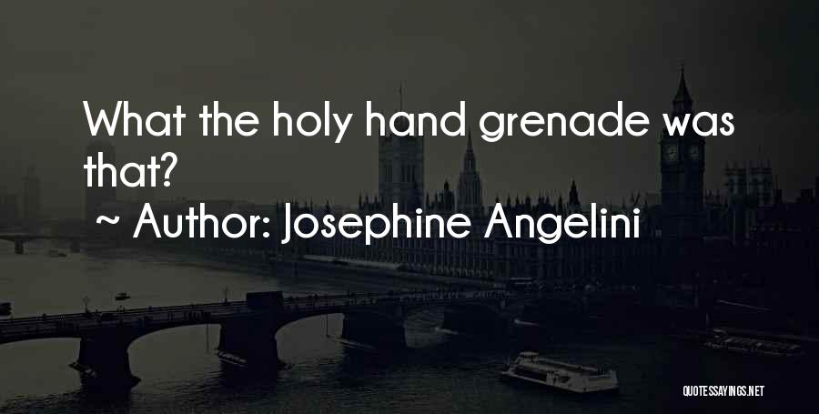 Hand Grenade Quotes By Josephine Angelini