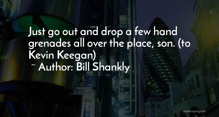 Hand Grenades Quotes By Bill Shankly