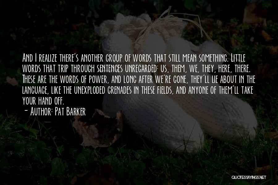 Hand Grenades Quotes By Pat Barker