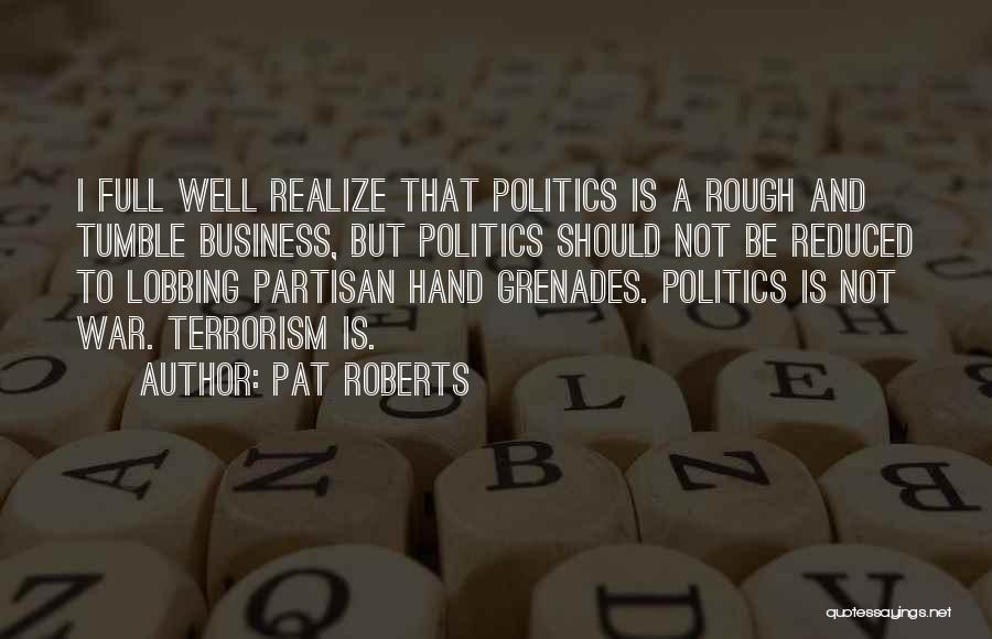 Hand Grenades Quotes By Pat Roberts