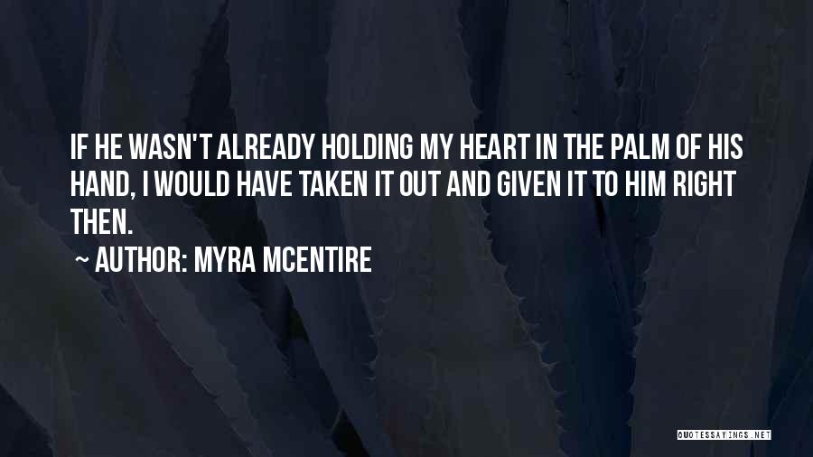 Hand Holding Heart Quotes By Myra McEntire