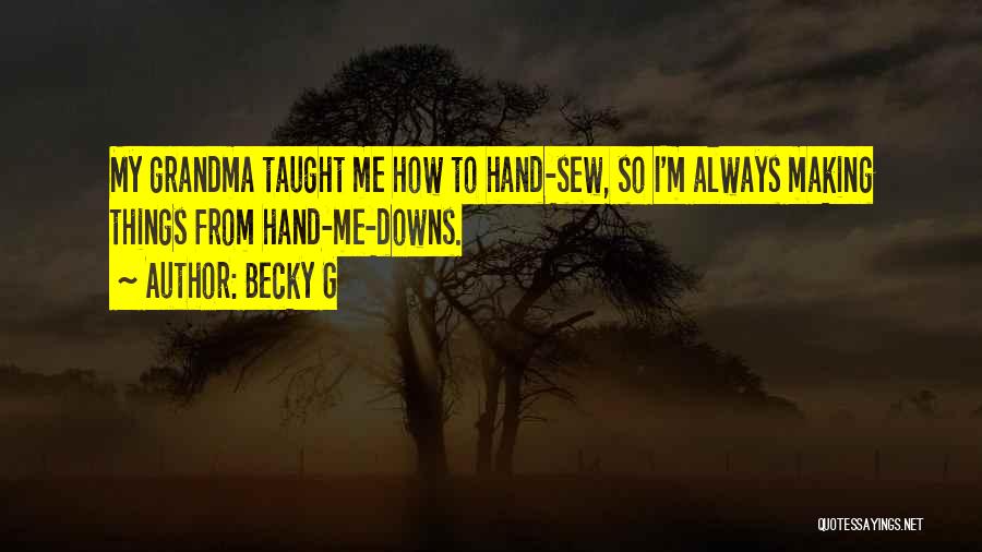 Hand Making Things Quotes By Becky G