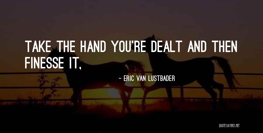 Hand One Is Dealt Quotes By Eric Van Lustbader Hand One Is Dealt Quotes By Eric Van Lustbader