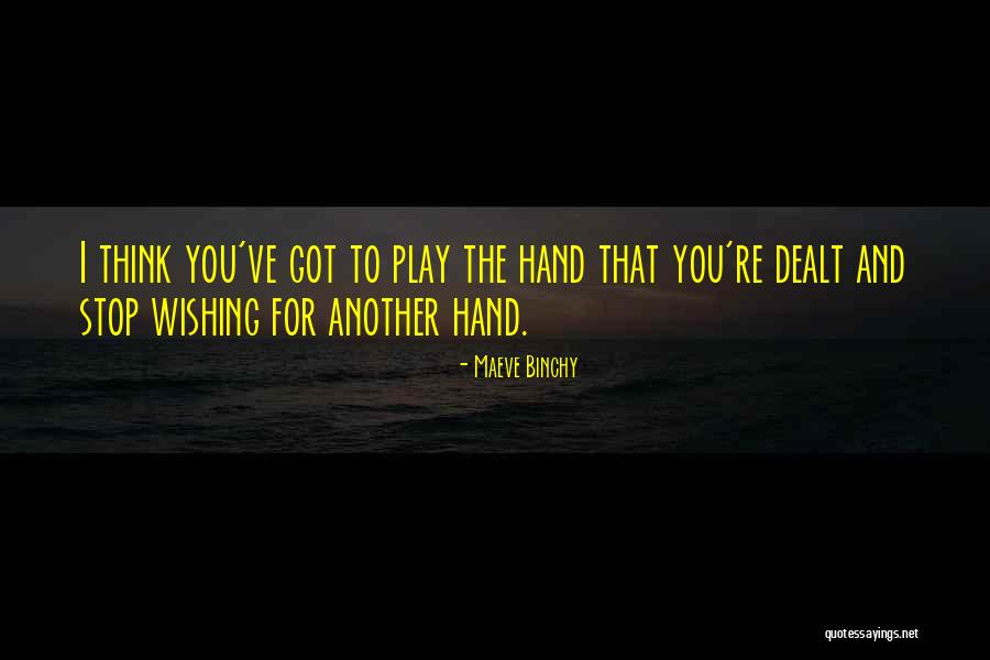 Hand One Is Dealt Quotes By Maeve Binchy Hand One Is Dealt Quotes By Maeve Binchy