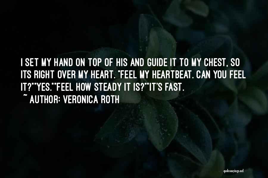 Hand Over Heart Quotes By Veronica Roth