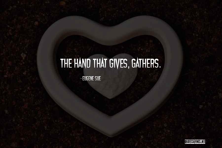 Hand That Gives Quotes By Eugene Sue Hand That Gives Quotes By Eugene Sue