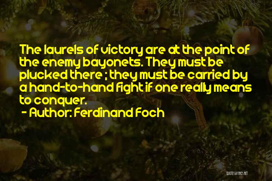 Hand To Hand Fighting Quotes By Ferdinand Foch