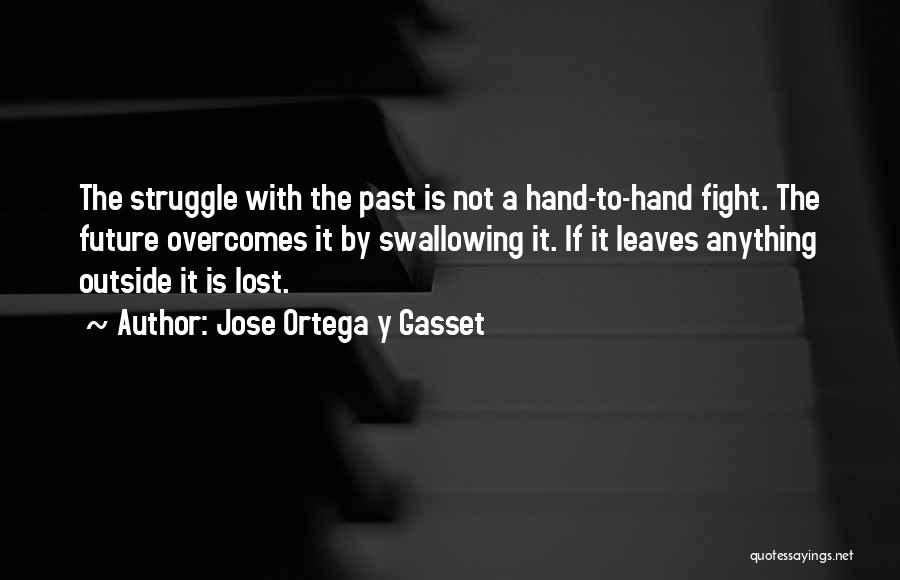Hand To Hand Fighting Quotes By Jose Ortega Y Gasset