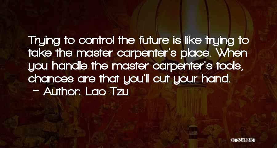 Hand Tools Quotes By Lao-Tzu