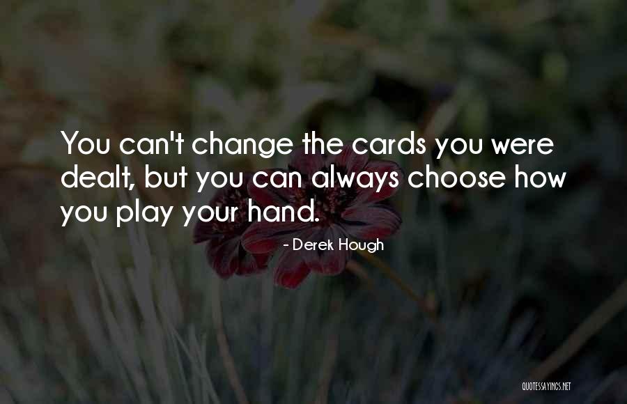 Hand You Were Dealt Quotes By Derek Hough Hand You Were Dealt Quotes By Derek Hough