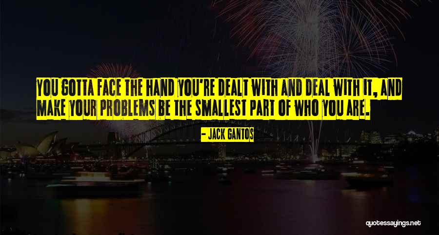 Hand You Were Dealt Quotes By Jack Gantos Hand You Were Dealt Quotes By Jack Gantos