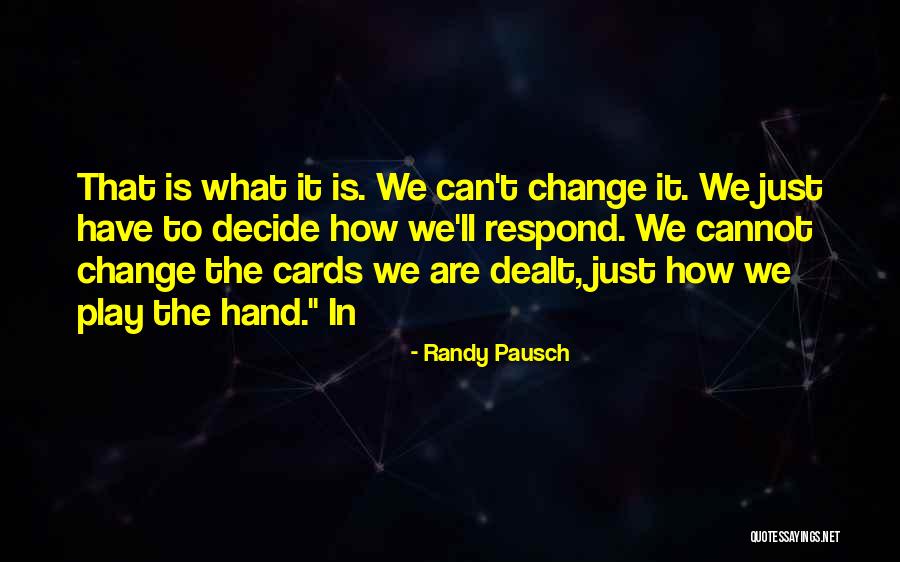 Hand You Were Dealt Quotes By Randy Pausch Hand You Were Dealt Quotes By Randy Pausch