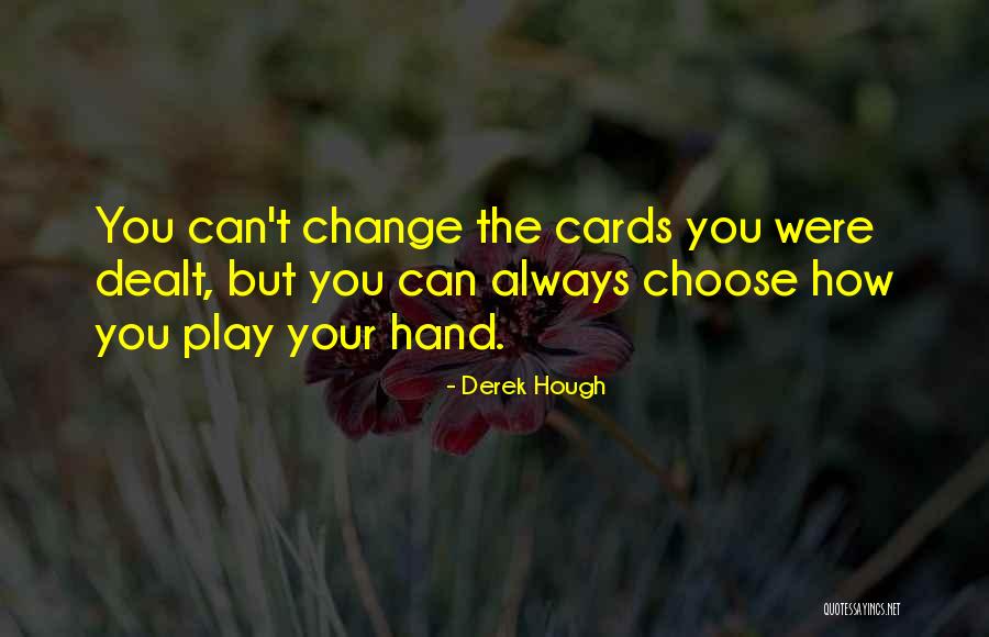 Hand Your Dealt Quotes By Derek Hough Hand Your Dealt Quotes By Derek Hough