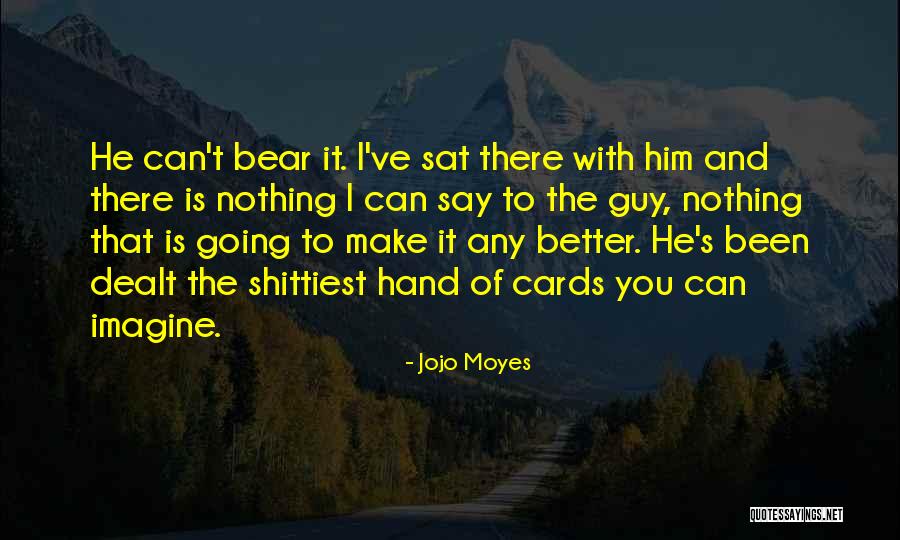 Hand Your Dealt Quotes By Jojo Moyes Hand Your Dealt Quotes By Jojo Moyes