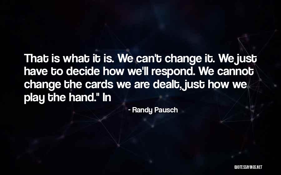 Hand Your Dealt Quotes By Randy Pausch Hand Your Dealt Quotes By Randy Pausch