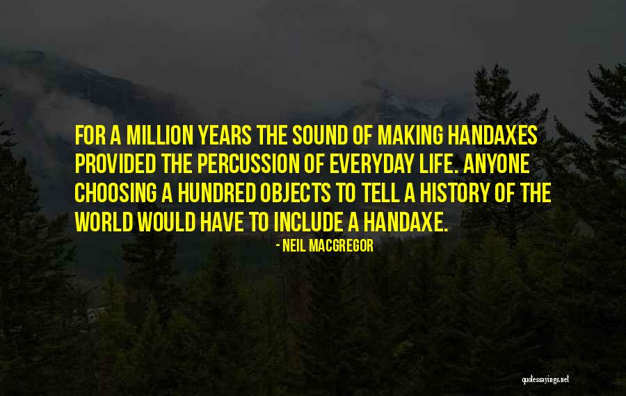 Handaxe Quotes By Neil MacGregor Handaxe Quotes By Neil MacGregor
