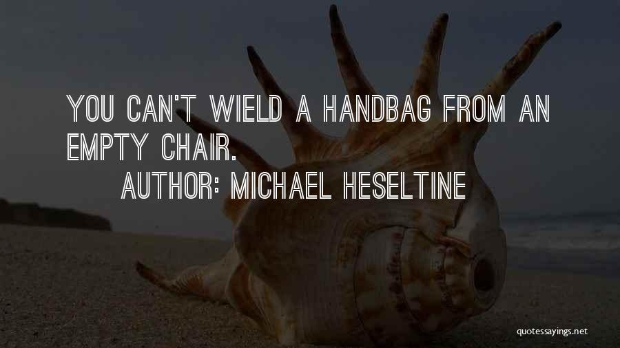 Handbags Quotes By Michael Heseltine