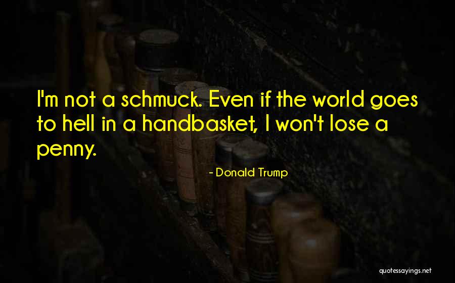 Handbasket Quotes By Donald Trump Handbasket Quotes By Donald Trump