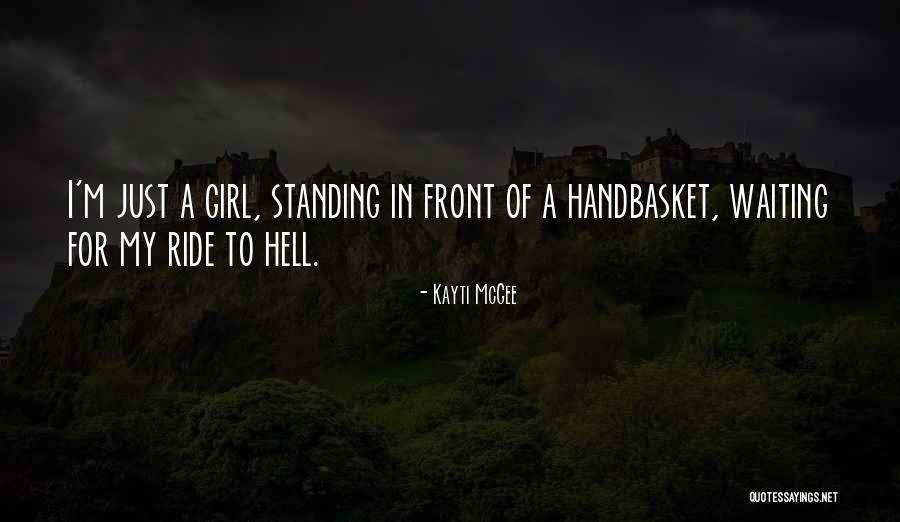 Handbasket Quotes By Kayti McGee Handbasket Quotes By Kayti McGee
