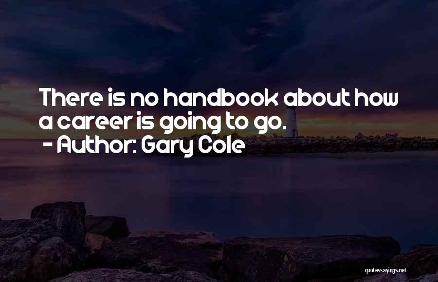 Handbook Quotes By Gary Cole