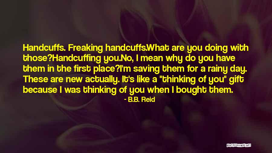Handcuffing Quotes By B.B. Reid Handcuffing Quotes By B.B. Reid