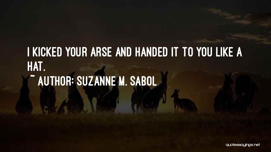 Handed To You Quotes By Suzanne M. Sabol