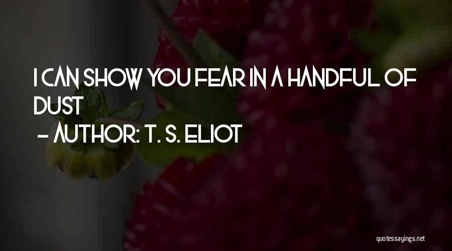 Handful Of Dust Quotes By T. S. Eliot