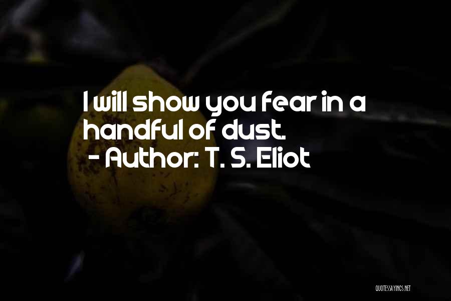 Handful Of Dust Quotes By T. S. Eliot