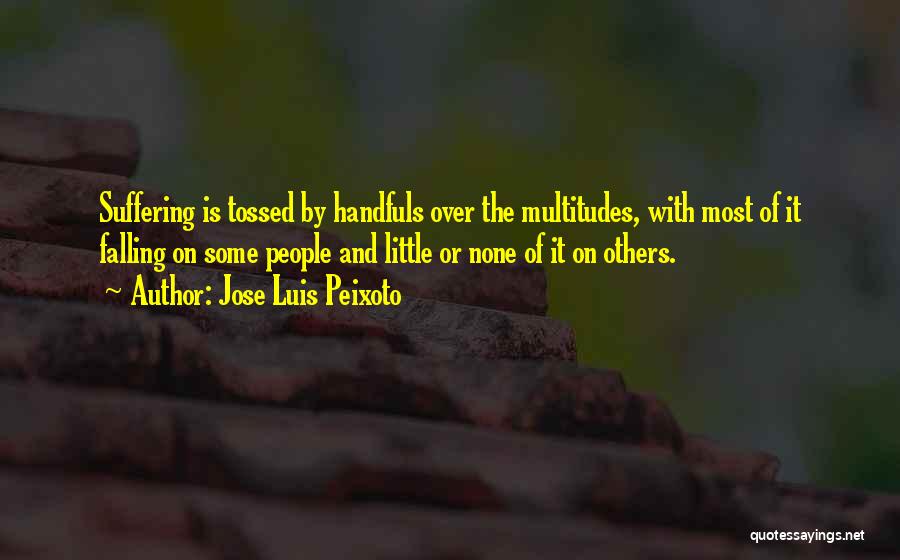 Handfuls Quotes By Jose Luis Peixoto