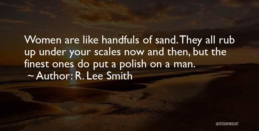 Handfuls Quotes By R. Lee Smith