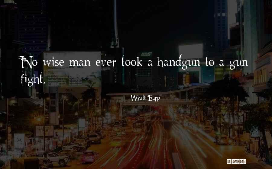 Handgun Quotes By Wyatt Earp Handgun Quotes By Wyatt Earp
