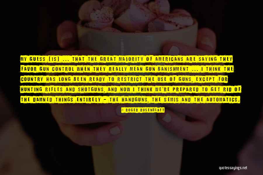 Handguns Quotes By Roger Rosenblatt Handguns Quotes By Roger Rosenblatt