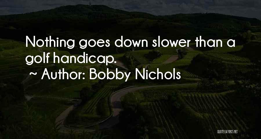 Handicap Quotes By Bobby Nichols