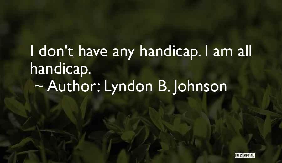 Handicap Quotes By Lyndon B. Johnson